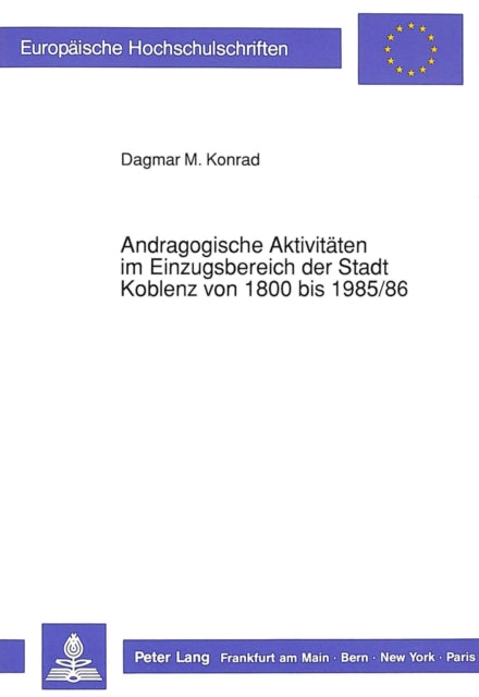 Book cover of: Andragogische Aktivitaeten im Einzugsbereich der Stadt Koblenz von 1800 bis 1985/86