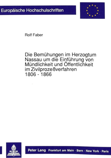 Book cover of: Die Bemuehungen im Herzogtum Nassau um die Einfuehrung von Muendlichkeit und Oeffentlichkeit im Zivilprozeverfahren. 1806 - 1866