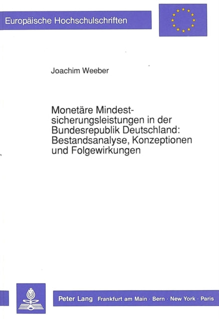 Book cover of: Monetaere Mindestsicherungsleistungen in der Bundesrepublik Deutschland:- Bestandsanalyse, Konzeptionen und Folgewirkungen. By: Joachim Weeber