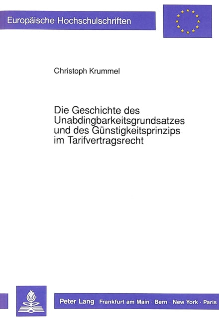 Book cover of: Die Geschichte des Unabdingbarkeitsgrundsatzes und des Guenstigkeitsprinzips im Tarifvertragsrecht