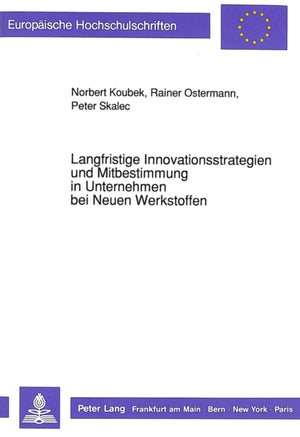 Langfristige Innovationsstrategien und Mitbestimmung in Unternehmen bei Neuen Werkstoffen