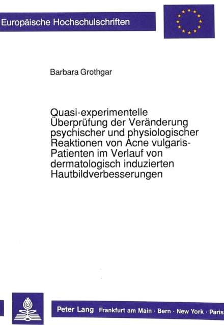 Book cover of: Quasi-experimentelle Ueberpruefungen der Veraenderung psychischer und physiologischer Reaktionen von Acne vulgaris-Patienten im Verlauf von dermatologisch induzierten Hautbildverbesserungen