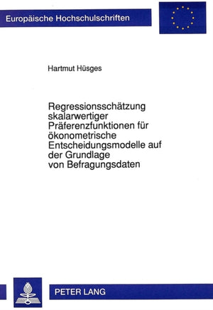 Regressionsschaetzung skalarwertiger Praeferenzfunktionen fuer oekonometrische Entscheidungsmodelle auf der Grundlage von Befragungsdaten