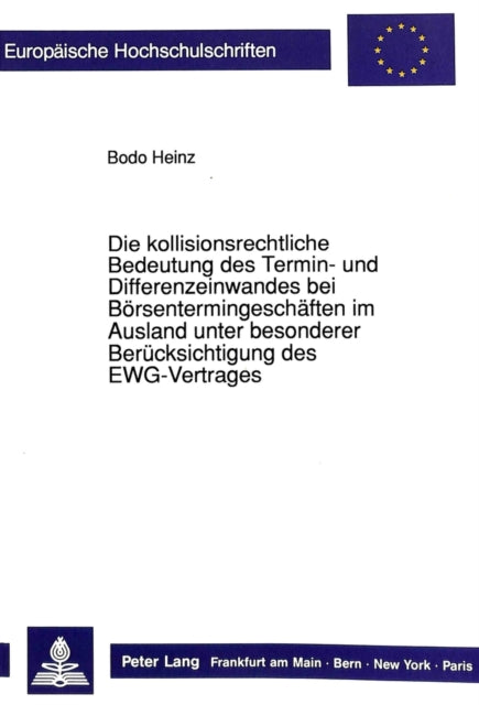 Book cover of: Die Kollisionsrechtliche Bedeutung Des Termin- Und Differenzeinwandes Bei Boersentermingeschaeften Im Ausland Unter Besonderer Beruecksichtigung Des Ewg-Vertrages