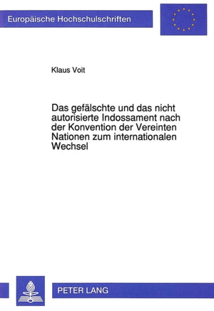 Das gefaelschte und das nicht autorisierte Indossament nach der Konvention der Vereinten Nationen zum internationalen Wechsel