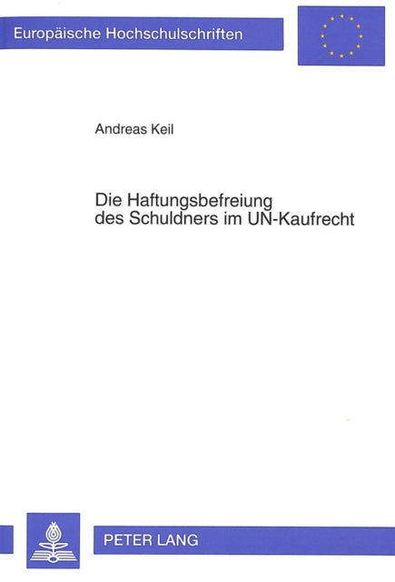 Book cover of: Die Haftungsbefreiung des Schuldners im UN-Kaufrecht