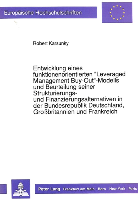 Book cover of: Entwicklung eines funktionenorientierten «Leveraged Management Buy-Out»-Modells und Beurteilung seiner Strukturierungs- und Finanzierungsalternativen in der Bundesrepublik Deutschland, Grobritannien und Frankreich