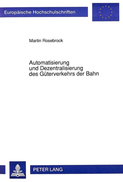 Book cover of: Automatisierung und Dezentralisierung des Gueterverkehrs der Bahn