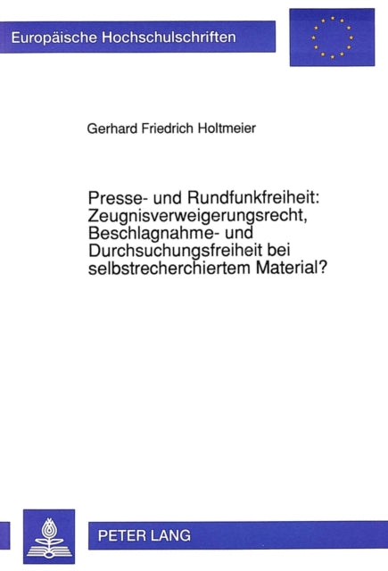 Book cover of: Presse- und Rundfunkfreiheit: Zeugnisverweigerungsrecht, Beschlagnahme- und Durchsuchungsfreiheit bei selbstrecherchiertem Material?