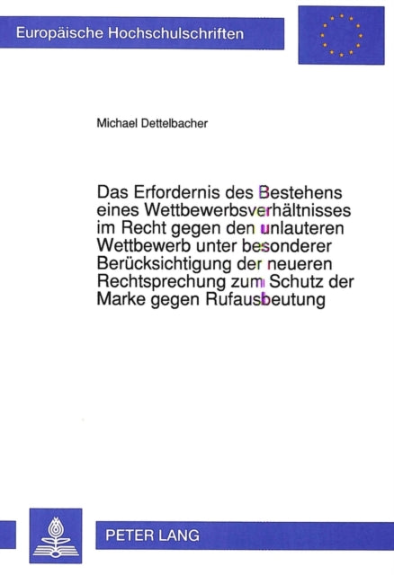 Book cover of: Das Erfordernis des Bestehens eines Wettbewerbsverhaeltnisses im Recht gegen den unlauteren Wettbewerb unter besonderer Beruecksichtigung der neueren Rechtsprechung zum Schutz der Marke gegen Rufausbeutung