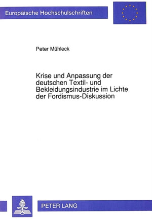 Krise und Anpassung der deutschen Textil- und Bekleidungsindustrie im Lichte der Fordismus-Diskussion