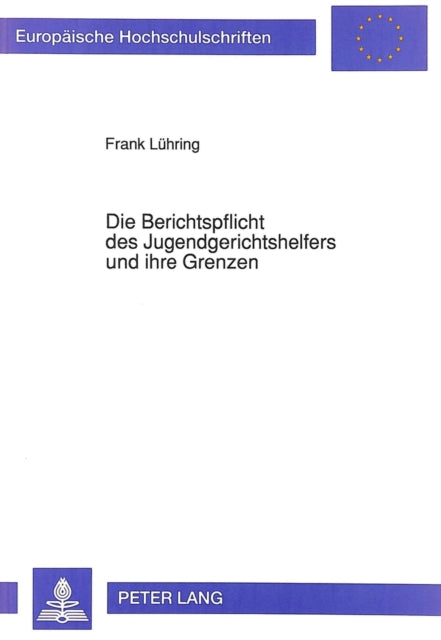 Book cover of: Die Berichtspflicht des Jugendgerichtshelfers und ihre Grenzen