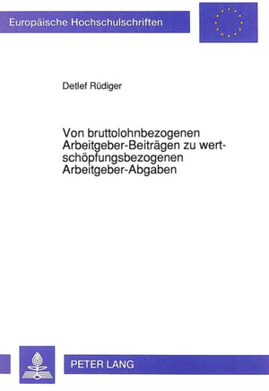 Von bruttolohnbezogenen Arbeitgeber-Beitraegen zu wertschoepfungsbezogenen Arbeitgeber-Abgaben