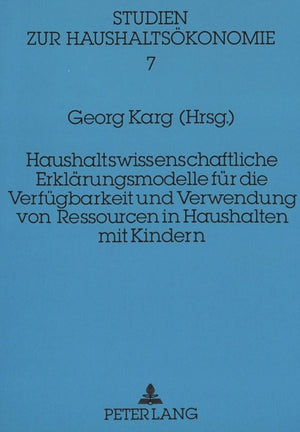Haushaltswissenschaftliche Erklaerungsmodelle fuer die Verfuegbarkeit und Verwendung von Ressourcen in Haushalten mit Kindern