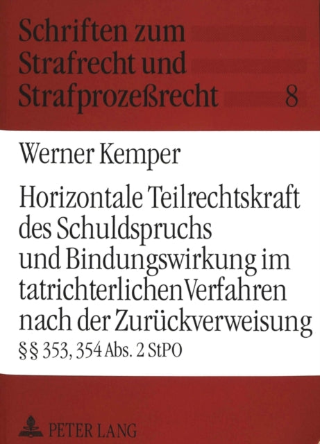 Book cover of: Horizontale Teilrechtskraft des Schuldspruchs und Bindungswirkung im tatrichterlichen Verfahren nach der Zurueckverweisung