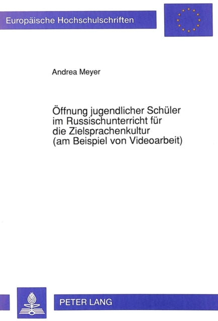 Book cover of: Oeffnung jugendlicher Schueler im Russischunterricht fuer die Zielsprachenkultur (am Beispiel von Videoarbeit). By: Andrea Meyer
