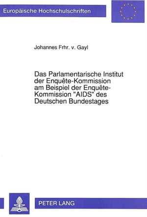 Das Parlamentarische Institut der Enquete-Kommission am Beispiel der Enquete-Kommission «AIDS» des Deutschen Bundestages