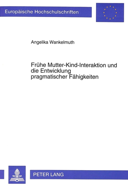 Book cover of: Fruehe Mutter-Kind-Interaktion und die Entwicklung pragmatischer Faehigkeiten