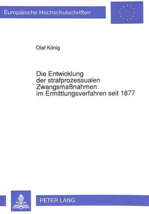 Die Entwicklung der strafprozessualen Zwangsmanahmen im Ermittlungsverfahren seit 1877