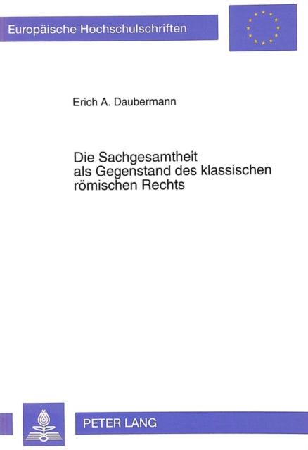 Book cover of: Die Sachgesamtheit als Gegenstand des klassischen roemischen Rechts
