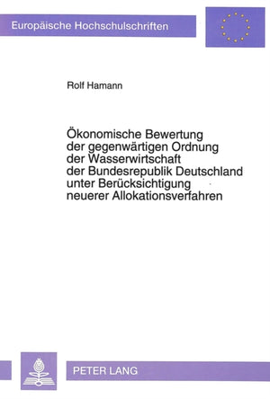 Oekonomische Bewertung der gegenwaertigen Ordnung der Wasserwirtschaft der Bundesrepublik Deutschland unter Beruecksichtigung neuerer Allokationsverfahren