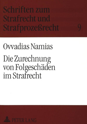 Die Zurechnung von Folgeschaeden im Strafrecht