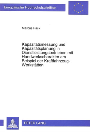 Kapazitaetsmessung und Kapazitaetsplanung in Dienstleistungsbetrieben mit Handwerkscharakter am Beispiel der Kraftfahrzeug-Werkstaetten
