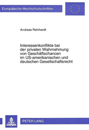 Interessenkonflikte bei der privaten Wahrnehmung von Geschaeftschancen im US-amerikanischen und deutschen Gesellschaftsrecht