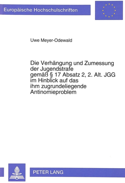 Book cover of: Die Verhaengung und Zumessung der Jugendstrafe gemae  17 Absatz 2, 2. Alt. JGG im Hinblick auf das ihm zugrundeliegende Antinomieproblem