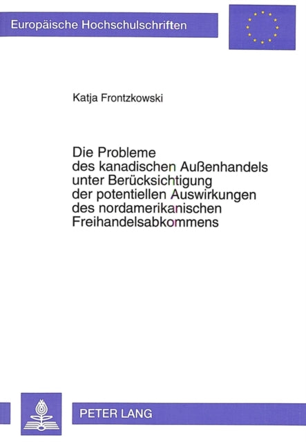 Book cover of: Die Probleme des kanadischen Auenhandels unter Beruecksichtigung der potentiellen Auswirkungen des nordamerikanischen Freihandelsabkommens