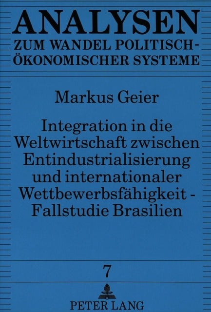 Book cover of: Integration in die Weltwirtschaft zwischen Entindustrialisierung und internationaler Wettbewerbsfaehigkeit - Fallstudie Brasilien