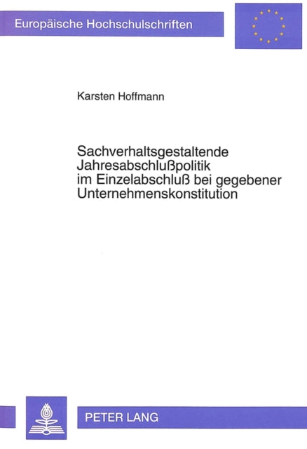 Book cover of: Sachverhaltsgestaltende Jahresabschlupolitik im Einzelabschlu bei gegebener Unternehmenskonstitution