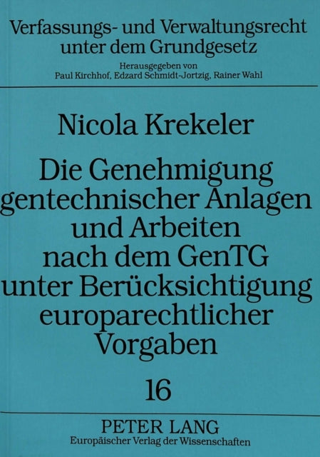 Book cover of: Die Genehmigung gentechnischer Anlagen und Arbeiten nach dem GenTG unter Beruecksichtigung europarechtlicher Vorgaben