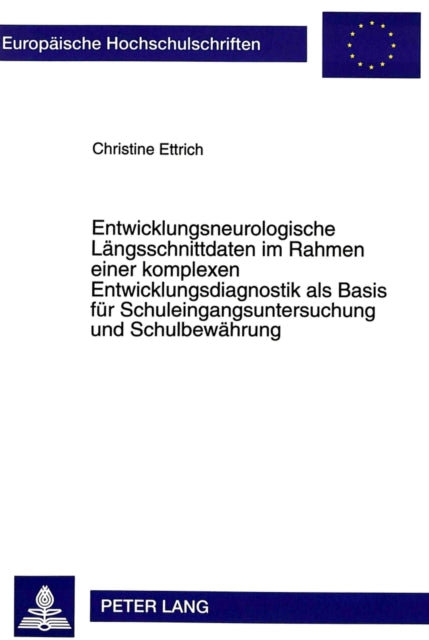 Book cover of: Entwicklungsneurologische Laengsschnittdaten im Rahmen einer komplexen Entwicklungsdiagnostik als Basis fuer Schuleingangsuntersuchung und Schulbewaehrung