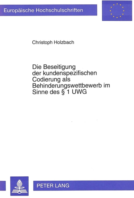 Book cover of: Die Beseitigung der kundenspezifischen Codierung als Behinderungswettbewerb im Sinne des  1 UWG