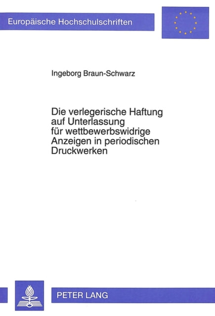Book cover of: Die verlegerische Haftung auf Unterlassung fuer wettbewerbswidrige Anzeigen in periodischen Druckwerken