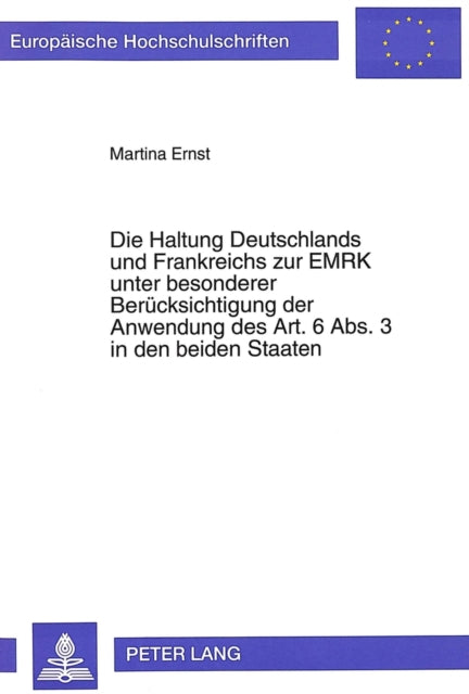Book cover of: Die Haltung Deutschlands und Frankreichs zur EMRK unter besonderer Beruecksichtigung der Anwendung des Art. 6 Abs. 3 in den beiden Staaten