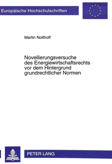 Book cover of: Novellierungsversuche des Energiewirtschaftsrechts vor dem Hintergrund grundrechtlicher Normen