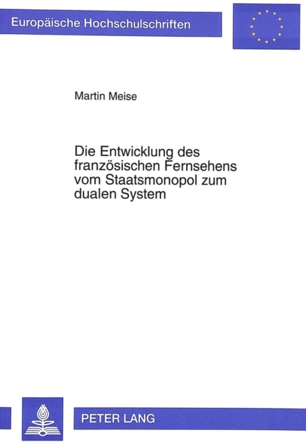 Book cover of: Die Entwicklung des franzoesischen Fernsehens vom Staatsmonopol zum dualen System