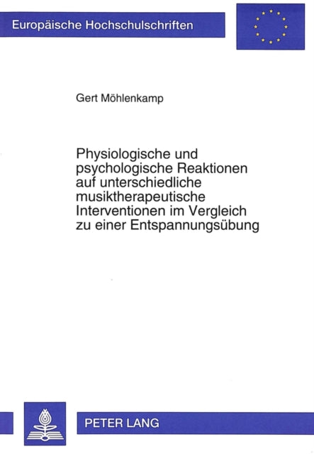 Book cover of: Physiologische und psychologische Reaktionen auf unterschiedliche musiktherapeutische Interventionen im Vergleich zu einer Entspannungsuebung