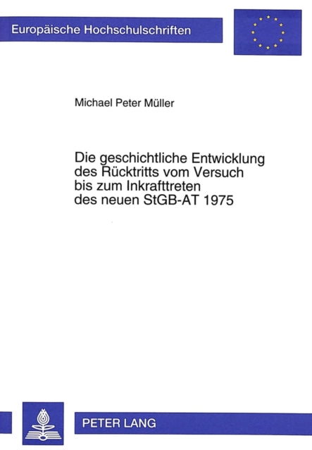 Book cover of: Die geschichtliche Entwicklung des Ruecktritts vom Versuch bis zum Inkrafttreten des neuen StGB-AT 1975