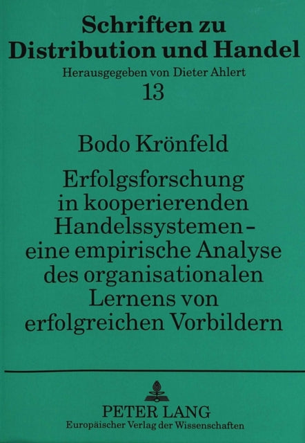 Book cover of: Erfolgsforschung in kooperierenden Handelssystemen - eine empirische Analyse des organisationalen Lernens von erfolgreichen Vorbildern