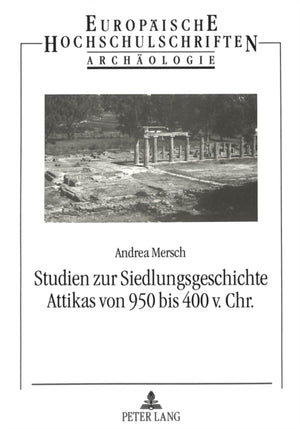 Studien zur Siedlungsgeschichte Attikas von 950 bis 400 v. Chr.