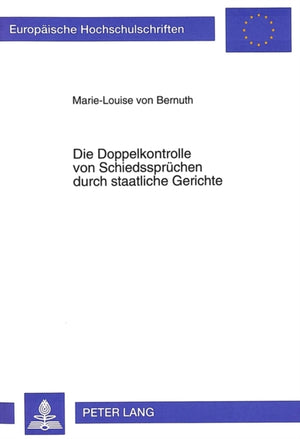 Die Doppelkontrolle von Schiedsspruechen durch staatliche Gerichte