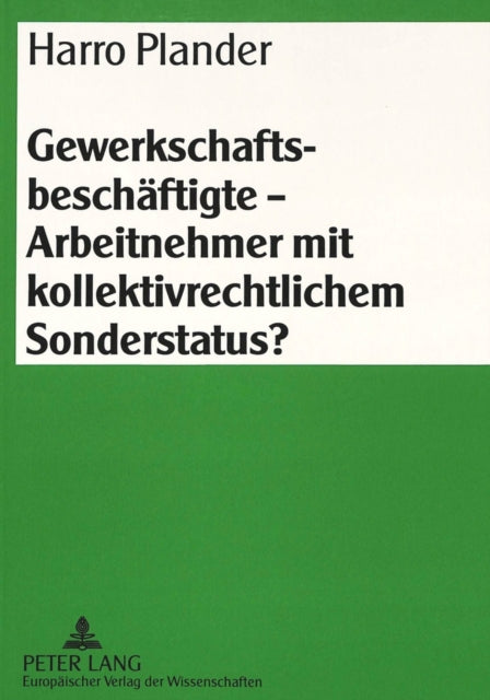 Book cover of: Gewerkschaftsbeschaeftigte - Arbeitnehmer mit kollektivrechtlichem Sonderstatus?