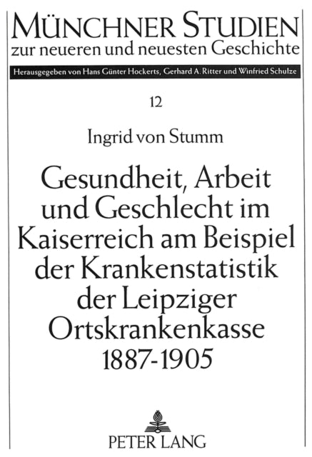 Book cover of: Gesundheit, Arbeit und Geschlecht im Kaiserreich am Beispiel der Krankenstatistik der Leipziger Ortskrankenkasse 1887-1905