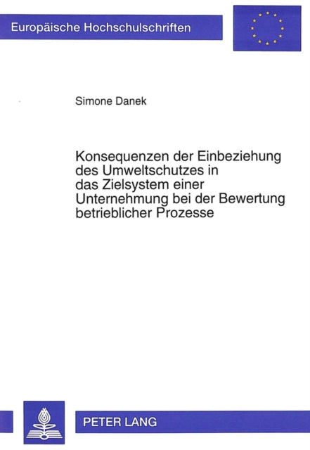 Book cover of: Konsequenzen der Einbeziehung des Umweltschutzes in das Zielsystem einer Unternehmung bei der Bewertung betrieblicher Prozesse