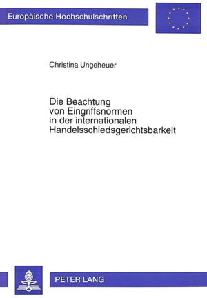 Die Beachtung von Eingriffsnormen in der internationalen Handelsschiedsgerichtsbarkeit