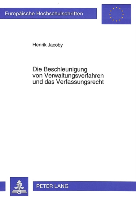 Book cover of: Die Beschleunigung von Verwaltungsverfahren und das Verfassungsrecht