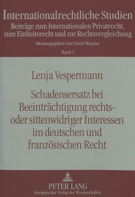 Book cover of: Schadensersatz bei Beeintraechtigung rechts- oder sittenwidriger Interessen im deutschen und franzoesischen Recht